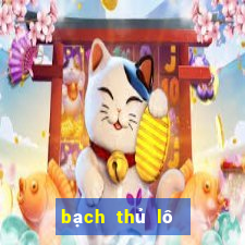 bạch thủ lô đề hôm nay