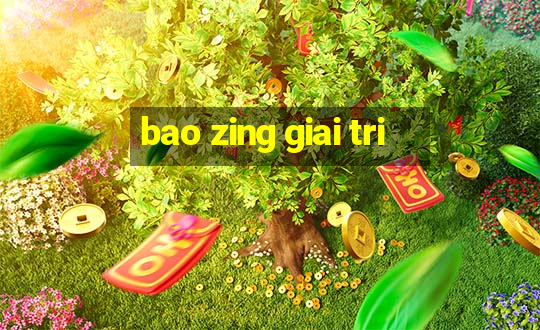 bao zing giai tri