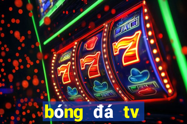 bóng đá tv trực tuyến