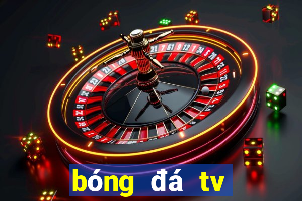 bóng đá tv trực tuyến