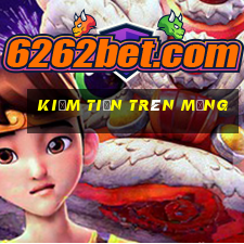 kiếm tiền trên mạng