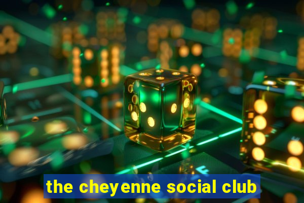 the cheyenne social club