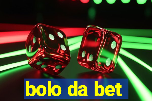 bolo da bet