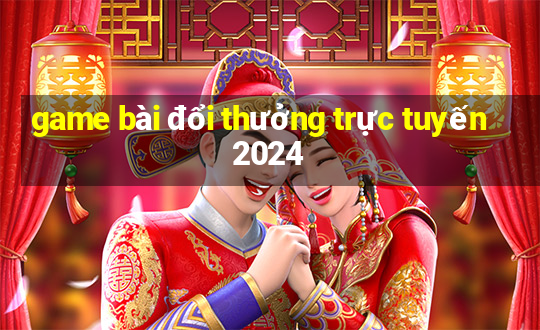 game bài đổi thưởng trực tuyến 2024