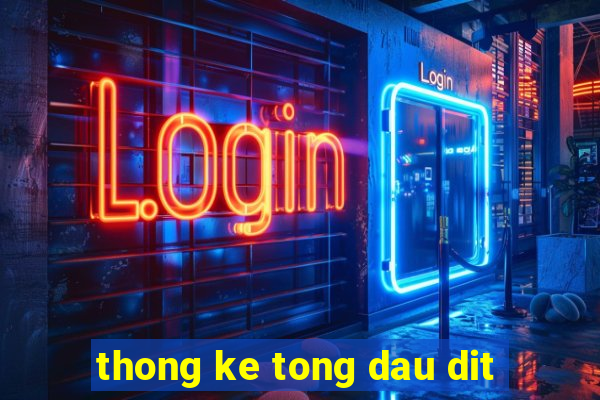 thong ke tong dau dit