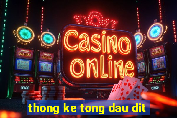 thong ke tong dau dit