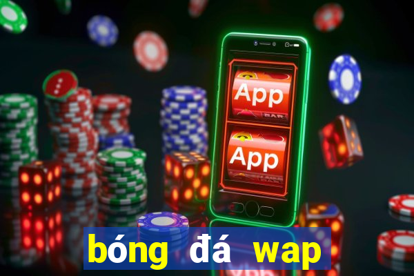 bóng đá wap tỷ lệ