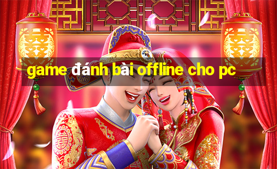 game đánh bài offline cho pc