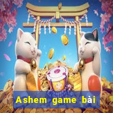 Ashem game bài chạy ria mép