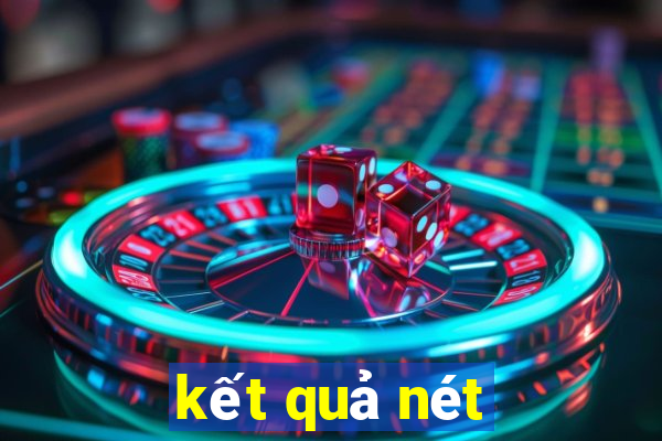 kết quả nét