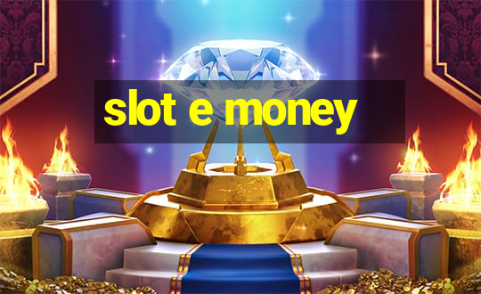 slot e money