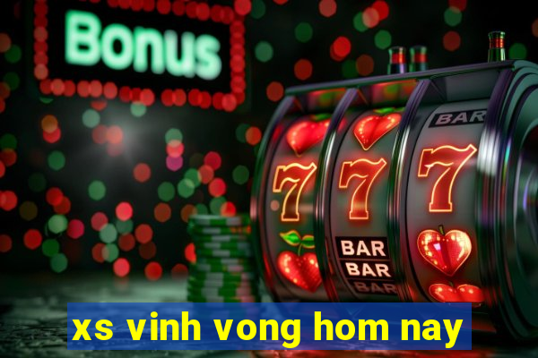 xs vinh vong hom nay