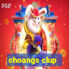 choangs clup