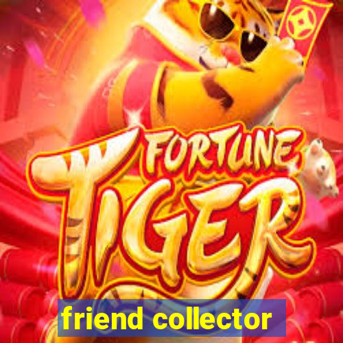 friend collector