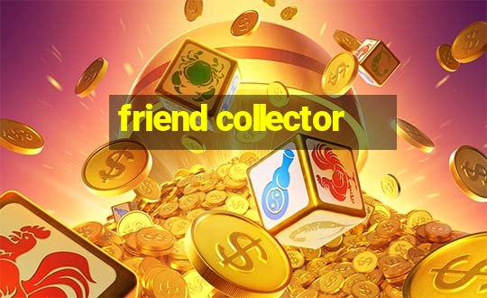 friend collector