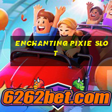 enchanting pixie slot