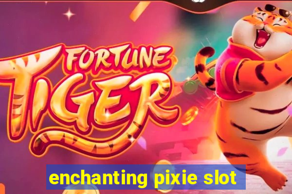 enchanting pixie slot