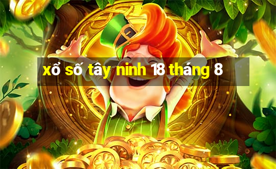 xổ số tây ninh 18 tháng 8