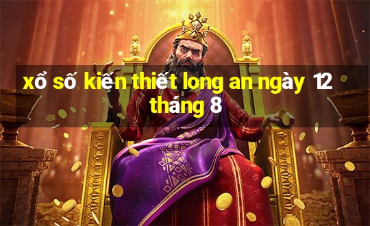 xổ số kiến thiết long an ngày 12 tháng 8