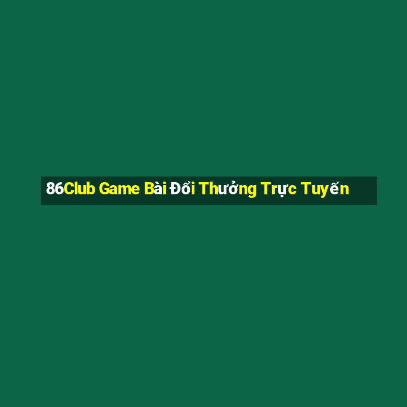 86Club Game Bài Đổi Thưởng Trực Tuyến