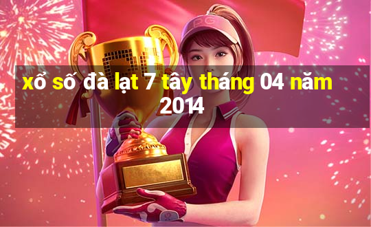 xổ số đà lạt 7 tây tháng 04 năm 2014