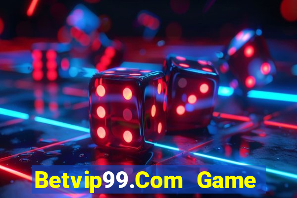 Betvip99.Com Game Bài Uy Tín