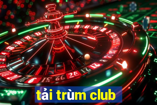 tải trùm club