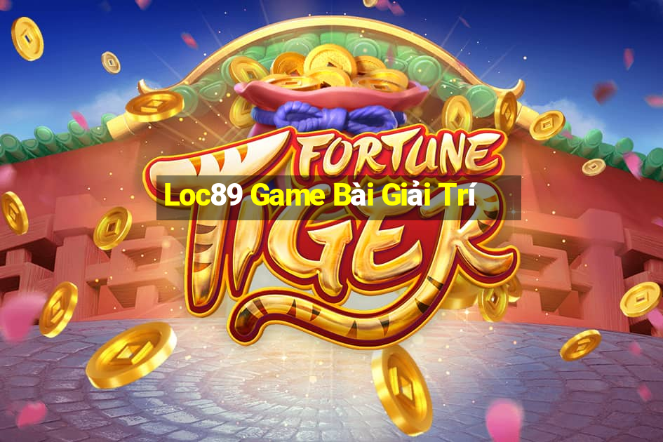 Loc89 Game Bài Giải Trí