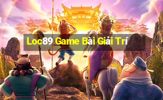 Loc89 Game Bài Giải Trí