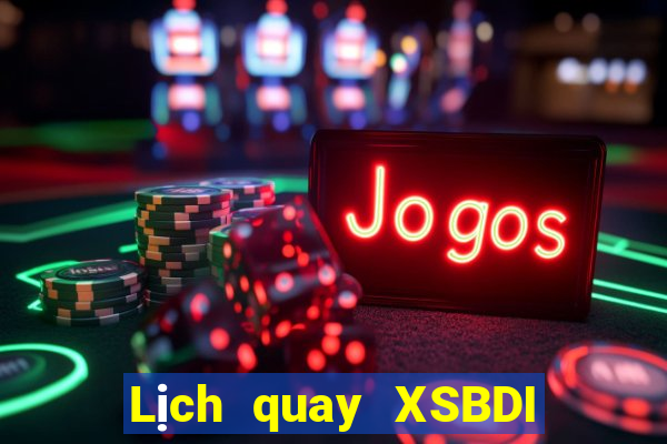 Lịch quay XSBDI thứ bảy