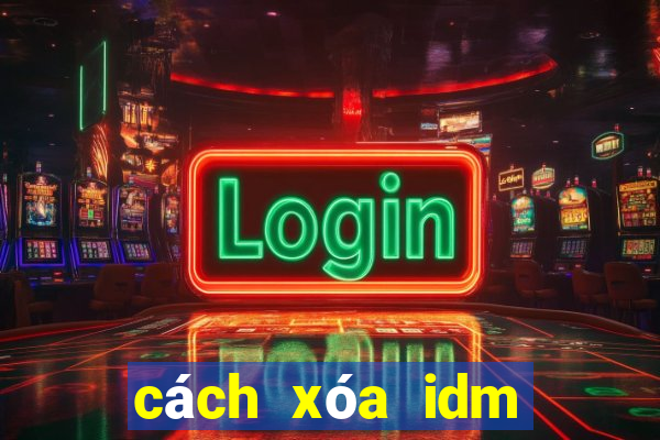 cách xóa idm vĩnh viễn