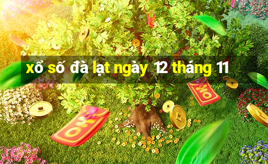 xổ số đà lạt ngày 12 tháng 11