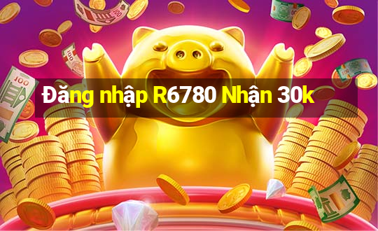 Đăng nhập R6780 Nhận 30k