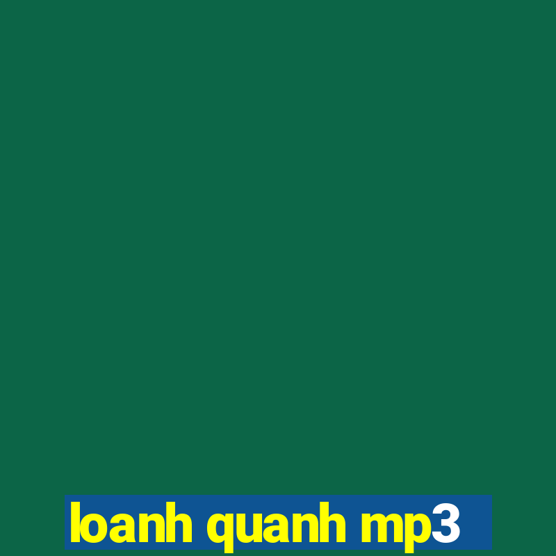 loanh quanh mp3