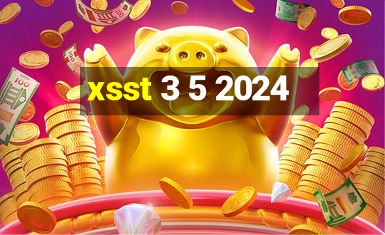 xsst 3 5 2024