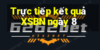 Trực tiếp kết quả XSBN ngày 8