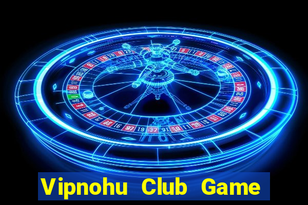 Vipnohu Club Game Bài 247 Club