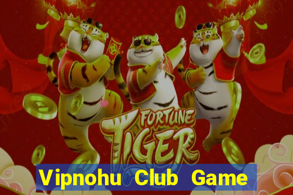 Vipnohu Club Game Bài 247 Club