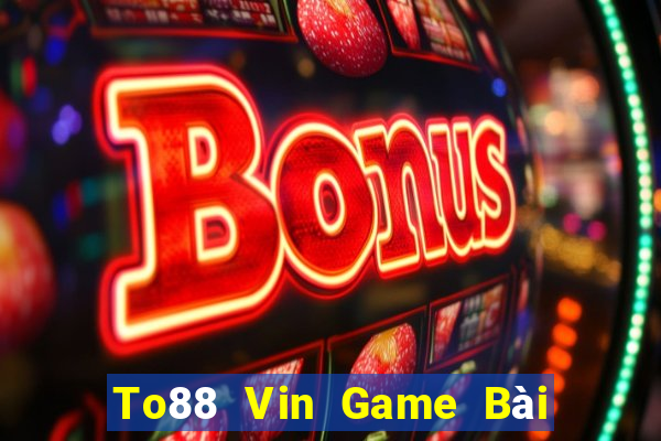 To88 Vin Game Bài Uống Rượu