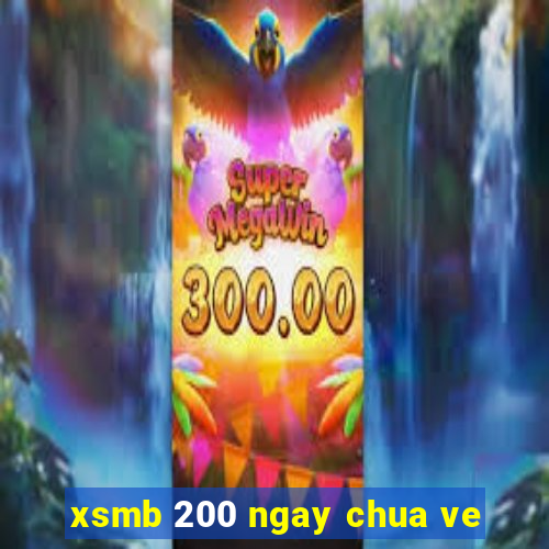 xsmb 200 ngay chua ve