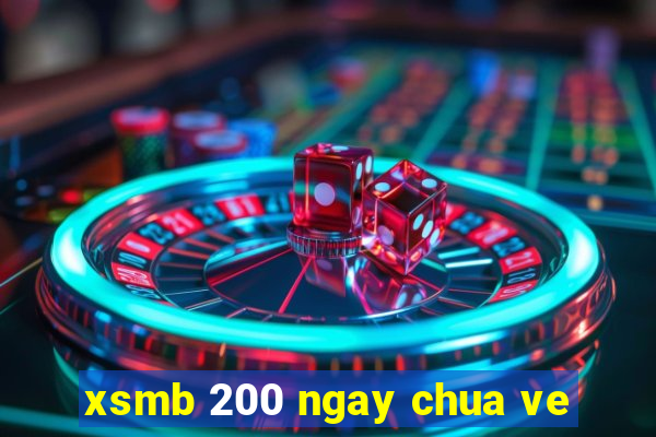 xsmb 200 ngay chua ve