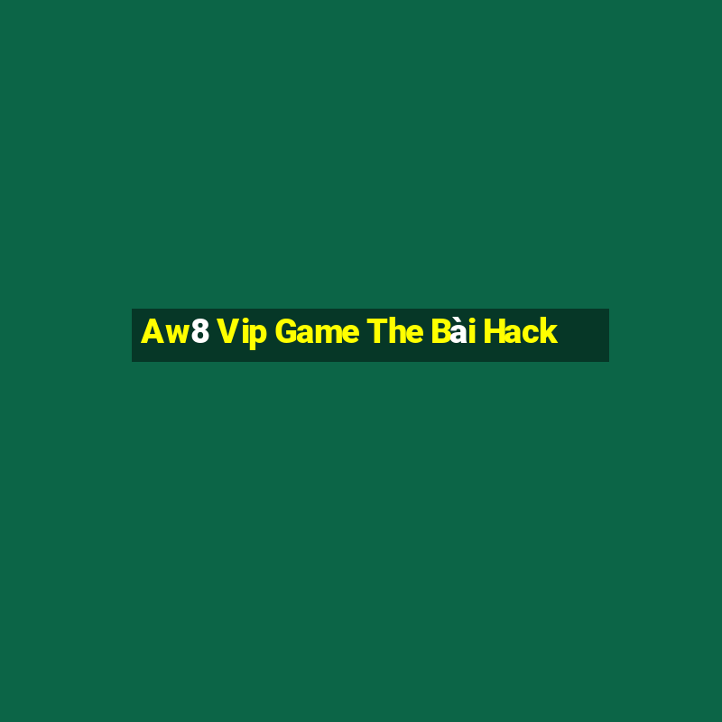 Aw8 Vip Game The Bài Hack