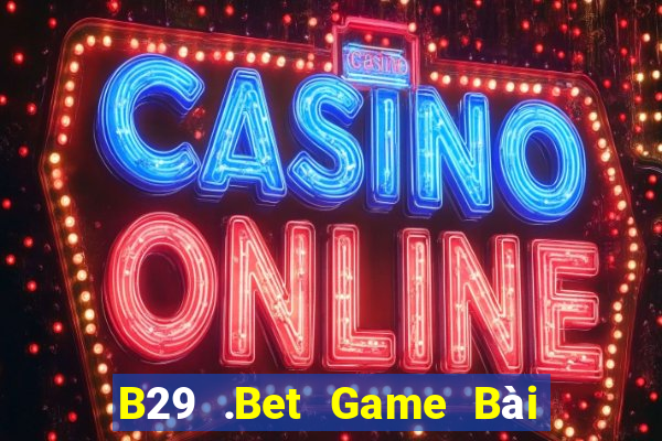 B29 .Bet Game Bài Nhất Vip