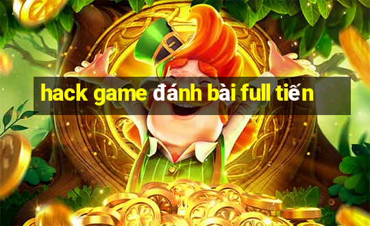 hack game đánh bài full tiến