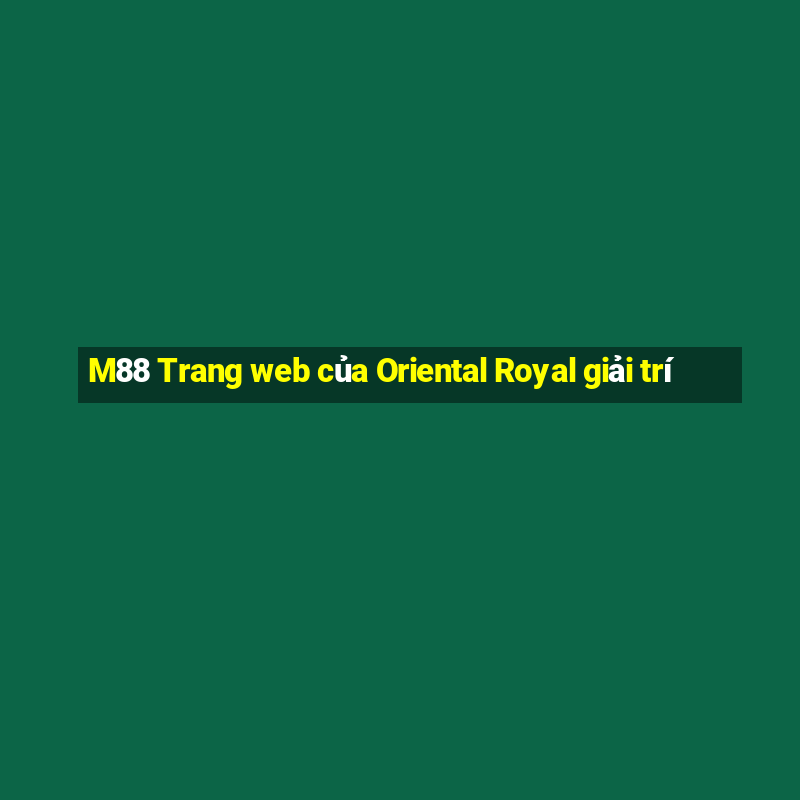 M88 Trang web của Oriental Royal giải trí