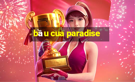 bầu cua paradise