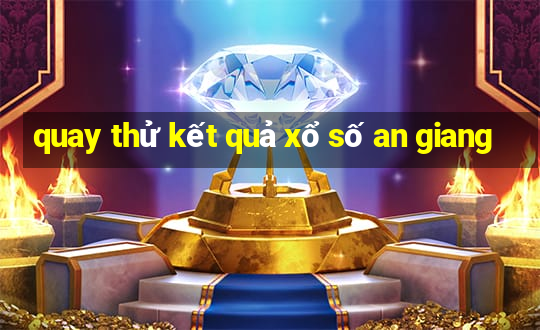 quay thử kết quả xổ số an giang