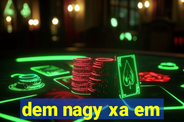 dem nagy xa em