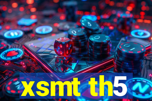 xsmt th5