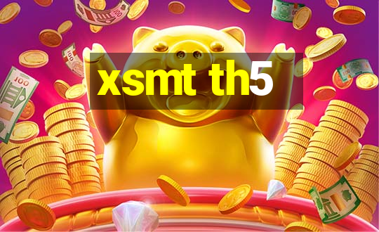 xsmt th5